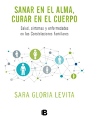 Sanar En El Alma, Curar En El Cuerpo - Sara Levita, de Levita, Sara Gloria. Editorial Ediciones B, tapa blanda en español, 2015