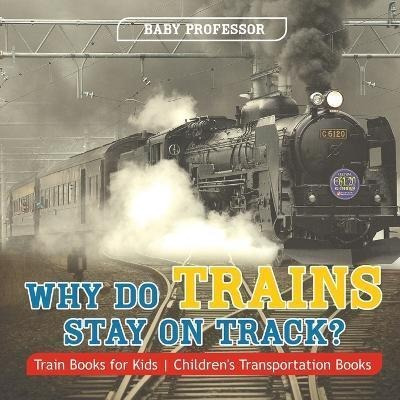 Libro Why Do Trains Stay On Track? Train Books For Kids C...