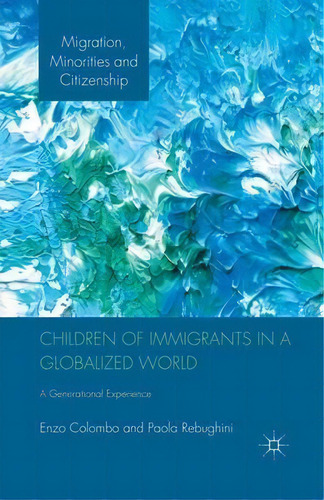 Children Of Immigrants In A Globalized World : A Generational Experience, De E. Colombo. Editorial Palgrave Macmillan, Tapa Blanda En Inglés