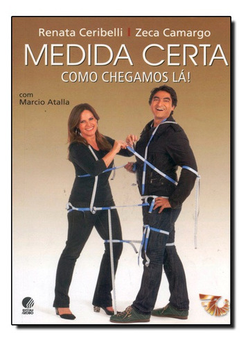 Medida Certa: Como Chegamos La!: Medida Certa: Como Chegamos La!, De Marcio / Camargo Atalla. Série N/a, Vol. N/a. Editora Globo, Capa Mole, Edição N/a Em Português, 2018