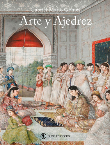 Arte Y Ajedrez, De Gomez, Gabriel Mario. Serie N/a, Vol. Volumen Unico. Editorial Olmo, Tapa Blanda, Edición 1 En Español, 2014