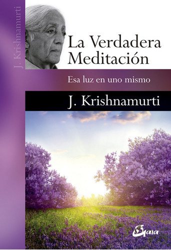 La Verdadera Meditación - Jiddu Krishnamurti, De Jiddu Krishnamurti. Editorial Gaia Ediciones, Edición 1 En Español