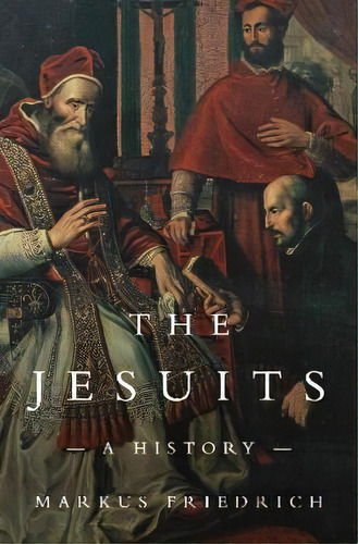 The Jesuits : A History, De Markus Friedrich. Editorial Princeton University Press, Tapa Dura En Inglés