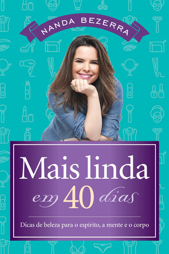 Mais linda em 40 dias: Dicas de beleza para o espírito, a mente e o corpo, de Bezerra, Nanda. Vida Melhor Editora S.A, capa mole em português, 2019