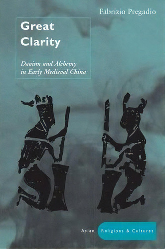 Great Clarity : Daoism And Alchemy In Early Medieval China, De Fabrizio Pregadio. Editorial Stanford University Press, Tapa Dura En Inglés