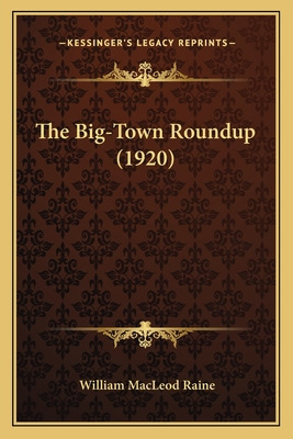 Libro The Big-town Roundup (1920) - Raine, William Macleod