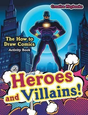Heroes And Villains! The How To Draw Comics Activity Book...