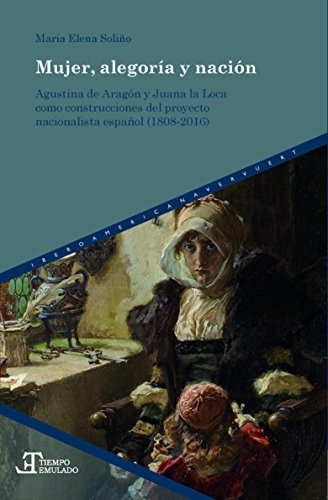 Mujer, alegorÃa y naciÃ³n, de María Elena  Soliño. Iberoamericana Editorial Vervuert S L, tapa blanda en español, 2017
