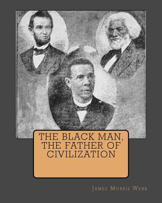 Libro The Black Man, The Father Of Civilization - Webb, J...