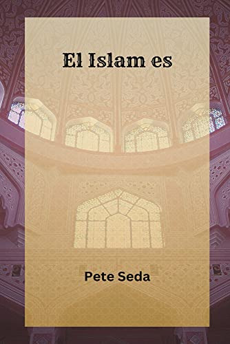 El Islam Es... Una Introducción Al Islam & Sus Principios