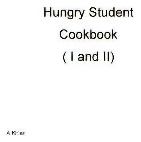 Hungry Student Cookbook ( I And Ii ): (i And Ii), De Kh'an, A.., Vol. 1. Editorial Createspace, Tapa Blanda En Inglés
