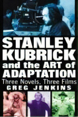 Stanley Kubrick And The Art Of Adaptation : Three Novels, Three Films, De Greg Jenkins. Editorial Mcfarland & Co  Inc, Tapa Blanda En Inglés