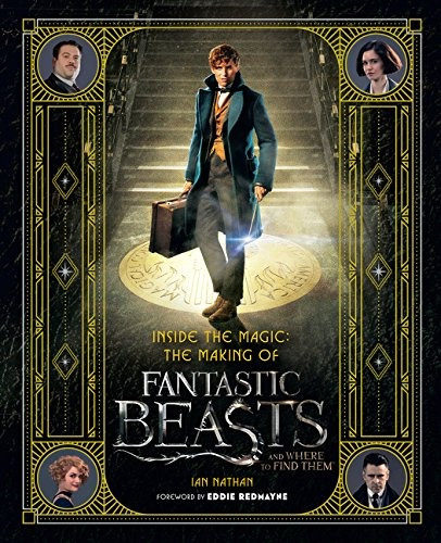 Inside The Magic The Making Of Fantastic Beasts And Where To