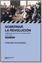 Gobernar La Revolucion Poderes En Disputa En El Rio De La P