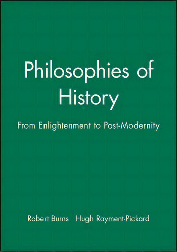 Philosophies Of History: From Enlightenment To Post-modernity, De Robert Burns., Vol. 1. Editorial John Wiley Sons Ltd, Tapa Blanda En Inglés