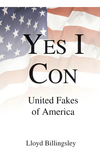 Yes I Con: United Fakes Of America, De Billingsley, Lloyd. Editorial Lightning Source Inc, Tapa Blanda En Inglés