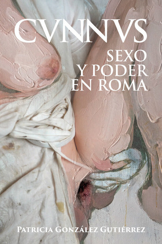 Libro Cvnnvs Sexo Y Poder En Roma De Desperta Ferro Edicione