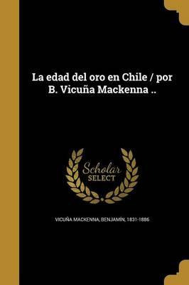 Libro La Edad Del Oro En Chile / Por B. Vicu A Mackenna ....