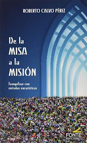 De La Misa A La Mision: Evangelizar Con Entrañas Eucaristica