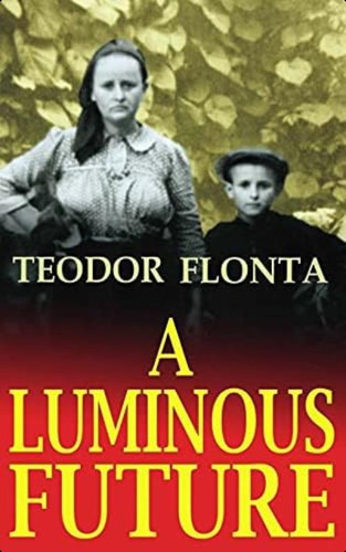 A Luminous Future: Growing Up In Transylvania In The Shadow Of Communism, De Flonta, Teodor. Editorial Createspace Independent Publishing Platform, Tapa Blanda En Inglés