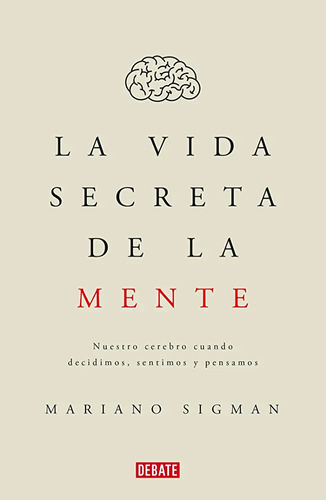 La Vida Secreta De La Mente_mariano Sigman 