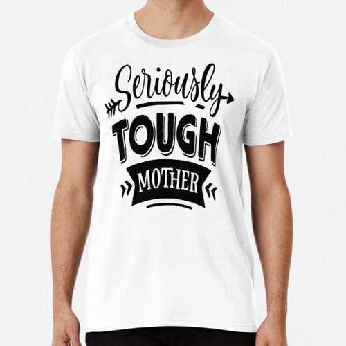 Remera Seriously Tough Mother Algodon Premium