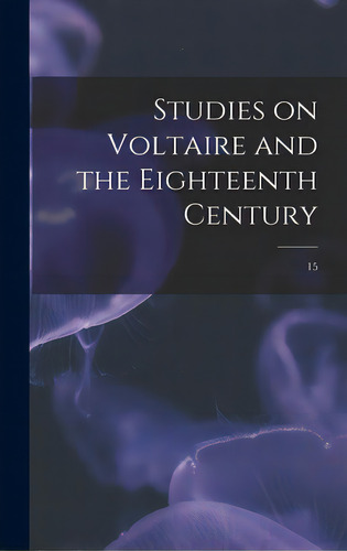 Studies On Voltaire And The Eighteenth Century; 15, De Anonymous. Editorial Hassell Street Pr, Tapa Dura En Inglés