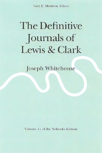 The Definitive Journals Of Lewis And Clark, Vol 11, De Meriwether Lewis. Editorial University Nebraska Press, Tapa Blanda En Inglés