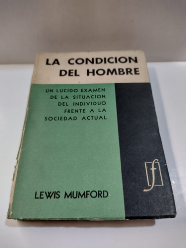 La Condicion Del Hombre - Lewis Mumford - Ed. Fabril - Usa 