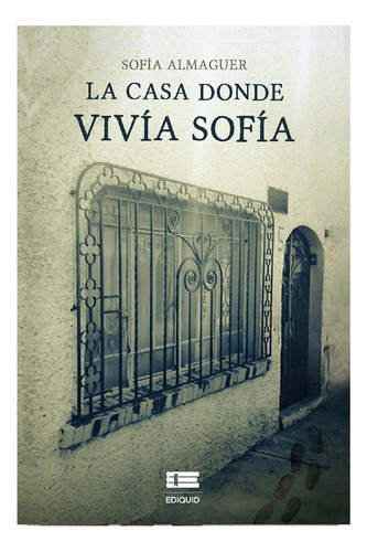 La Casa Donde Vivía Sofía, De Almaguer ,  Sofía .., Vol. 1.0. Editorial Ediquid, Tapa Blanda, Edición 1.0 En Español, 2016