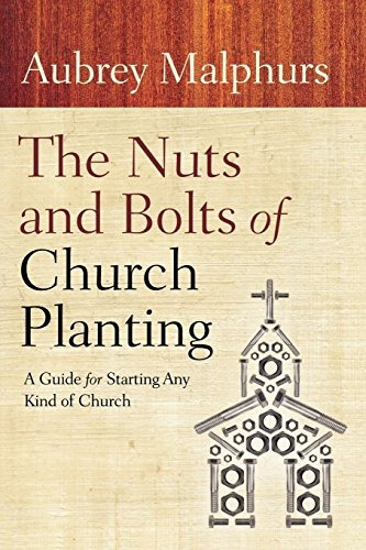The Nuts And Bolts Of Church Planting A Guide For Starting A