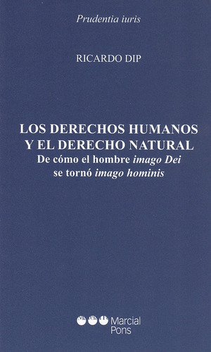 Derechos Humanos Y El Derecho Natural. De Cómo El Hombre Imago Dei Se Tornó Imago Hominis, Los, De Ricardo Dip. Editorial Marcial Pons, Tapa Blanda, Edición 1 En Español, 2009