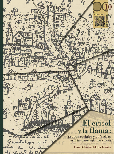 El Crisol Y La Flama: Grupos Sociales Y Cofradías En Pátzcuaro (siglos Xvi Y Xviii): , De Flores García, Laura Gemma., Vol. 1. Editorial Bonilla Artigas, Tapa Pasta Blanda, Edición 1 En Español, 2024