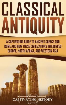 Libro Classical Antiquity : A Captivating Guide To Ancien...