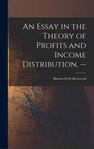An Essay In The Theory Of Profits And Income Distribution. --, De Keirstead, Burton Seely 1907-. Editorial Hassell Street Pr, Tapa Dura En Inglés