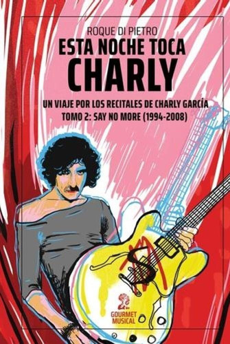 Esta Noche Toca Charly 2 -un Viaje Por Los Recitales De Char