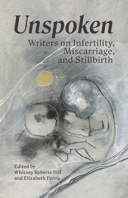 Libro Unspoken : Writers On Infertility, Miscarriage, And...