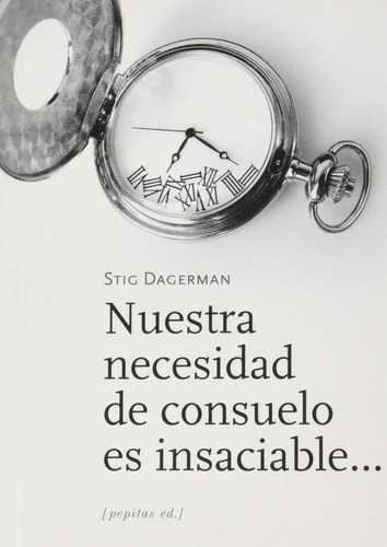 Nuestra Necesidad De Consuelo Es Insaciable - Stig Dagerman