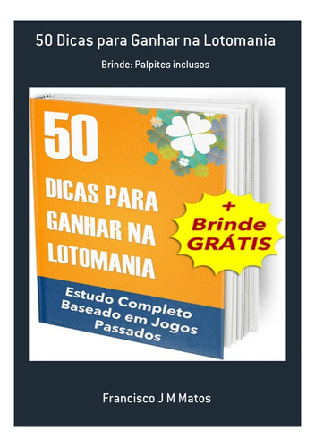 50 Dicas Para Ganhar Na Lotomania: Brinde: Palpites Inclusos, De Francisco J M Matos. Série Não Aplicável, Vol. 1. Editora Clube De Autores, Capa Mole, Edição 1 Em Português, 2021