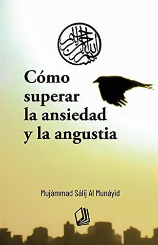 Cómo Superar La Ansiedad Y La Angustia, De Salih Al-munayyid Mujammad Y Otros. Editorial Máktaba, Tapa Blanda En Español, 2021