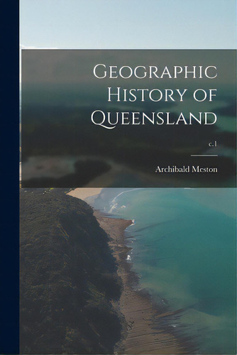 Geographic History Of Queensland; C.1, De Meston, Archibald. Editorial Legare Street Pr, Tapa Blanda En Inglés