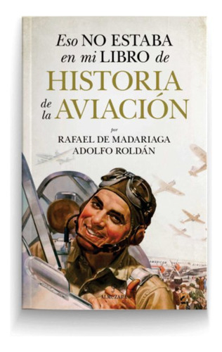 Eso No Estaba En Mi Libro De Historia De La Aviacion, De Madariaga,rafael De. Editorial Almuzara En Español