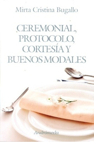 Ceremonial, Protocolo, Cortesia Y Buenos Modales - Mirta Cri
