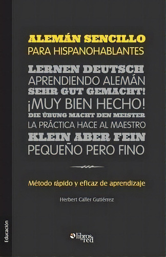 Aleman Sencillo Para Hispanohablantes. Metodo Rapido Y Eficaz De Aprendizaje, De Herbert Caller Gutierrez. Editorial Libros En Red, Tapa Blanda En Español