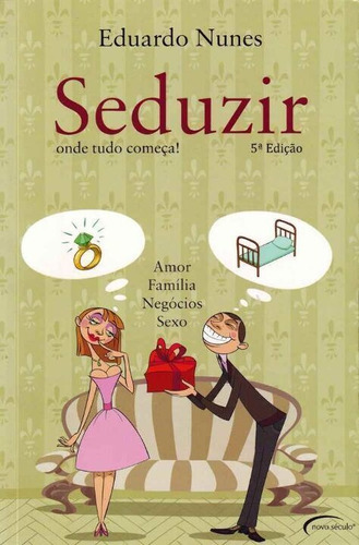 Seduzir: Onde Tudo Comeca - Amor, Familia, Negocio