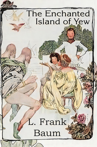 The Enchanted Island Of Yew, De L Frank Baum. Editorial Bottom Of The Hill Publishing, Tapa Blanda En Inglés