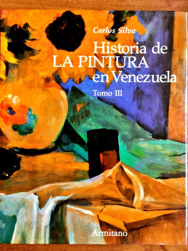 Historia De La Pintura En Venezuela Tomo 3 / Carlos Silva