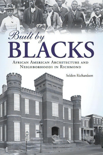 Built By Blacks: African American Architecture And Neighborhoods In Richmond, De Richardson, Selden. Editorial History Pr, Tapa Dura En Inglés