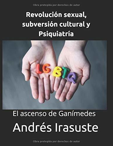 Libro : Revolucion Sexual, Subversion Cultural Y Psiquiatri