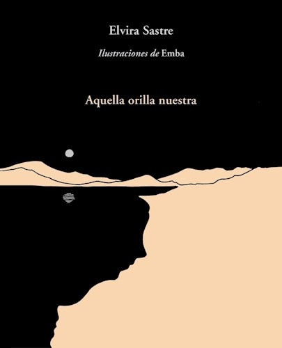 Aquella Orilla Nuestra - Elvira Sastre - Alfaguara - Libro